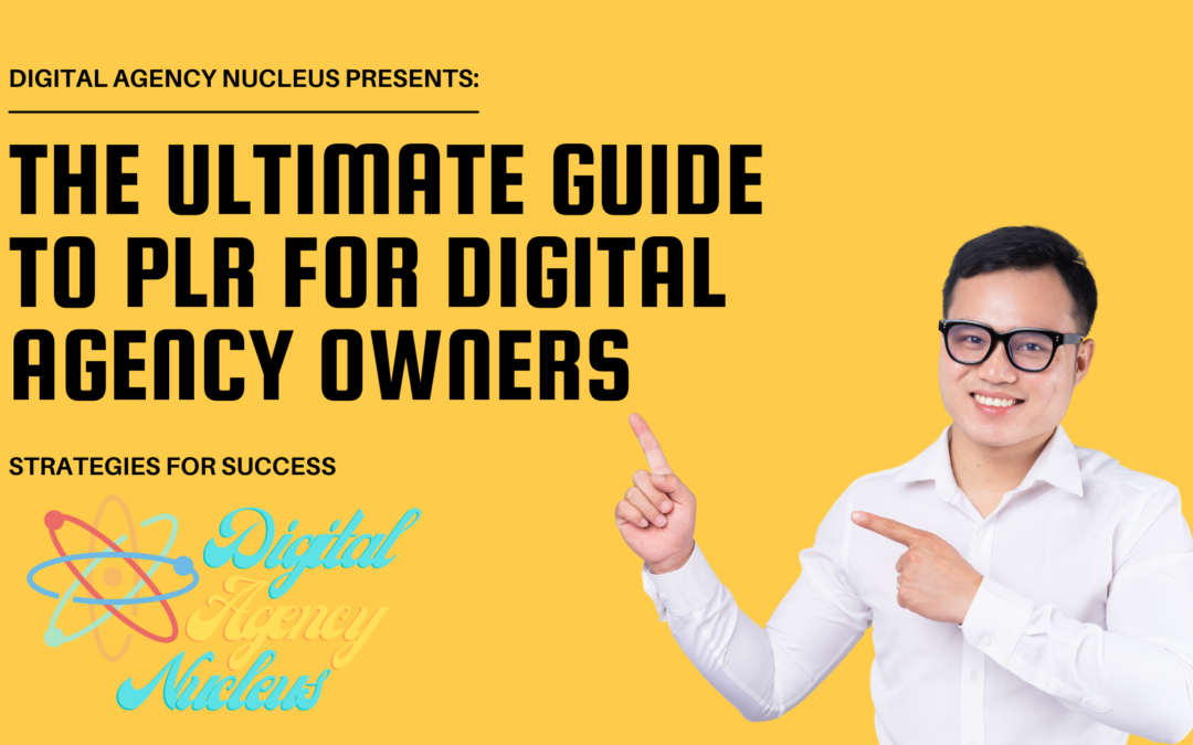 The Ultimate Guide to PLR for Digital Agency Owners