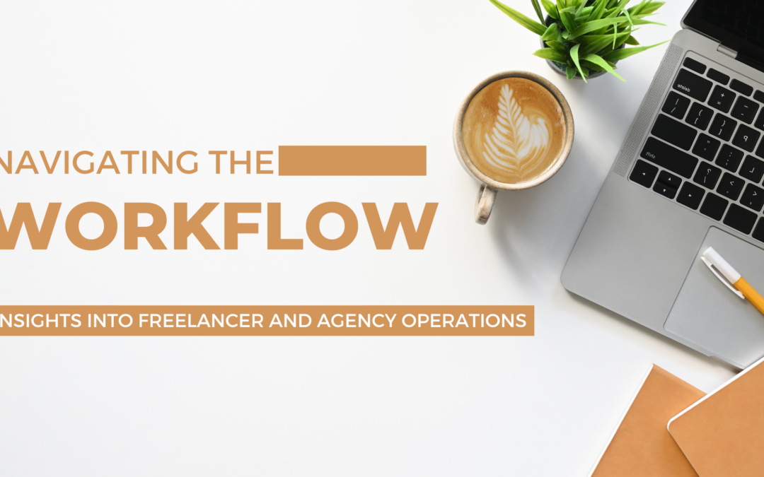 Navigating the Workflow: Insights into Freelancer and Agency Operations